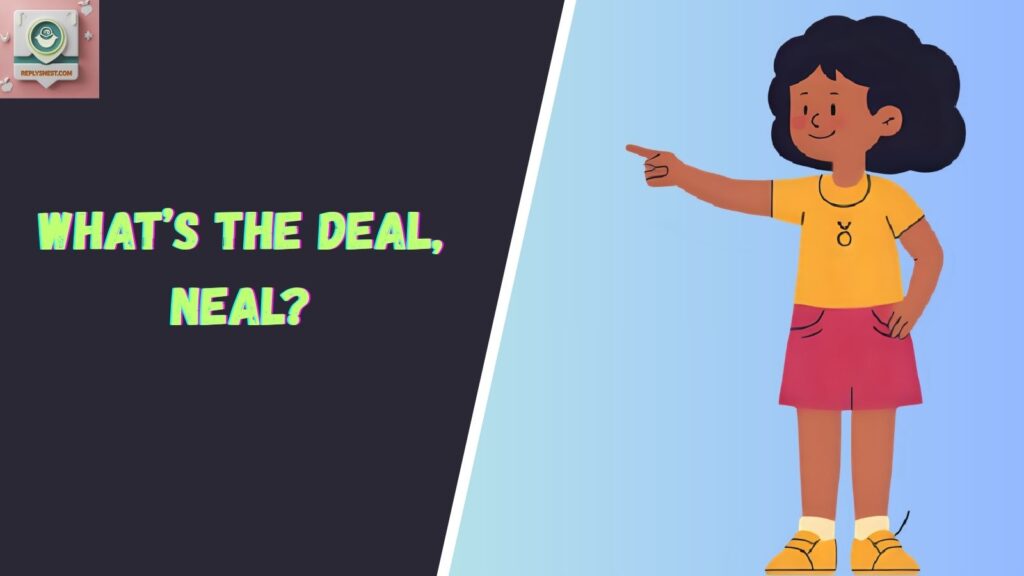 What’s the deal, Neal?