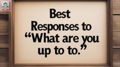 Best Responses to “What Are You Up To”