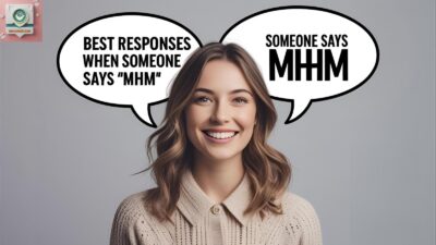 Best Responses When Someone Says “Mhm”