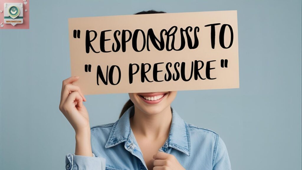 Funny Responses to “No Pressure”