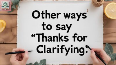 Other Ways To Say “Thanks for Clarifying”