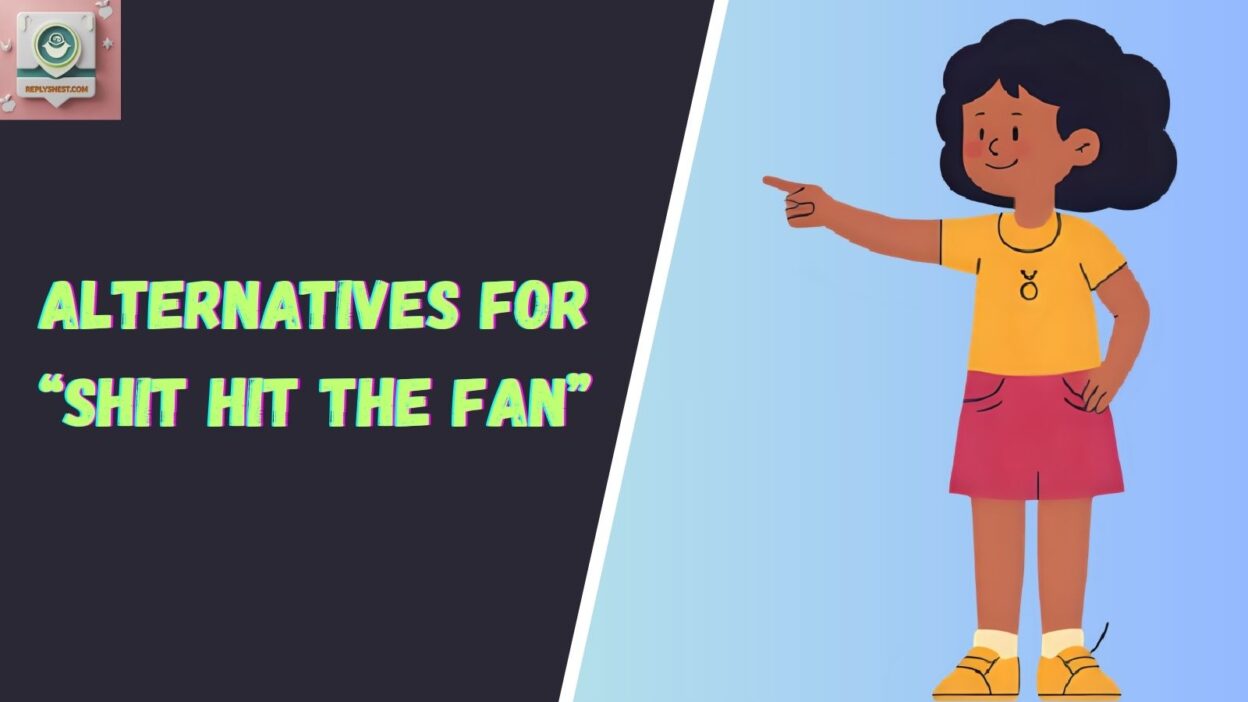 Alternatives for “Shit Hit The Fan”