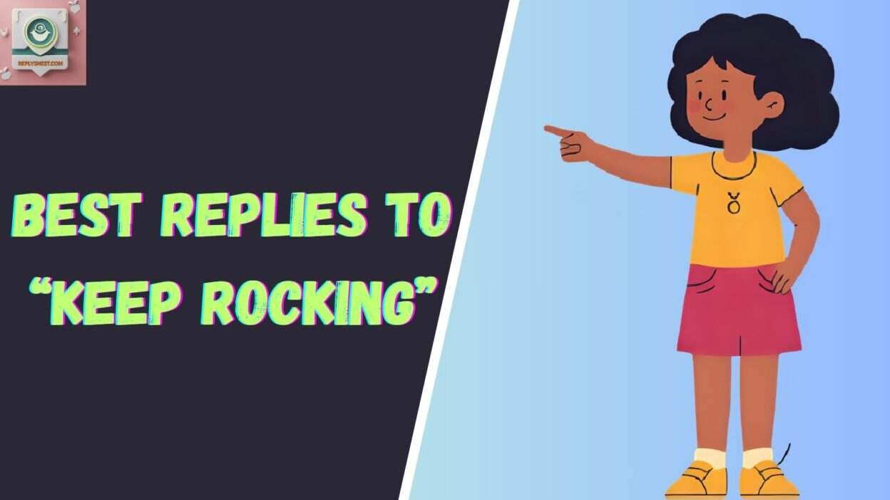 Best Replies to “Keep Rocking”