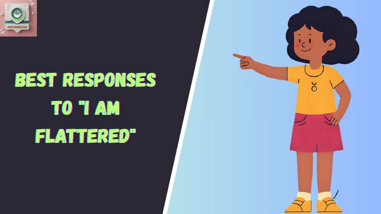 Best Responses to "I Am Flattered"