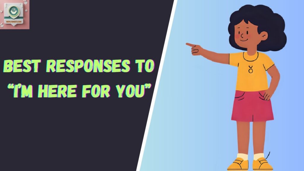 Best Responses to “I’m Here For You”
