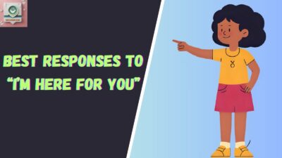 Best Responses to “I’m Here For You”