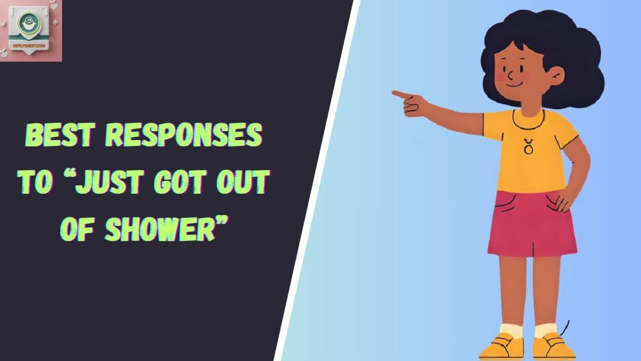 Best Responses to “Just Got Out Of Shower”