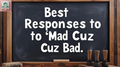 Best Responses to “Mad Cuz Bad”