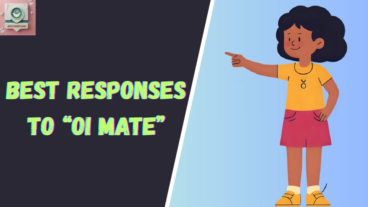 Best Responses to “Oi Mate”