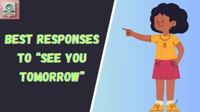 Best Responses to “See You Tomorrow”