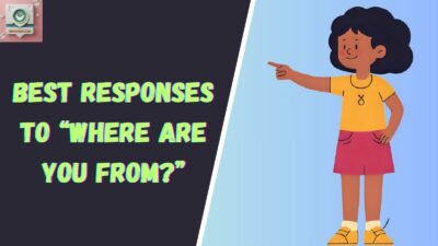 Best Responses to “Where Are You From?”