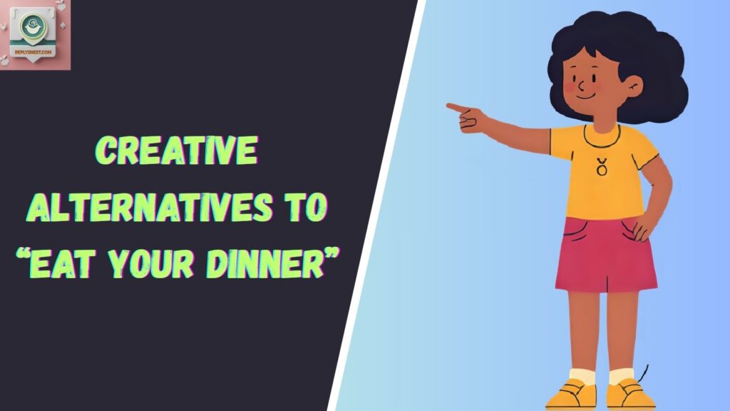 Creative Alternatives to “Eat Your Dinner”