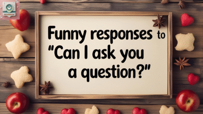 Funny Responses to “Can I Ask You a Question?”