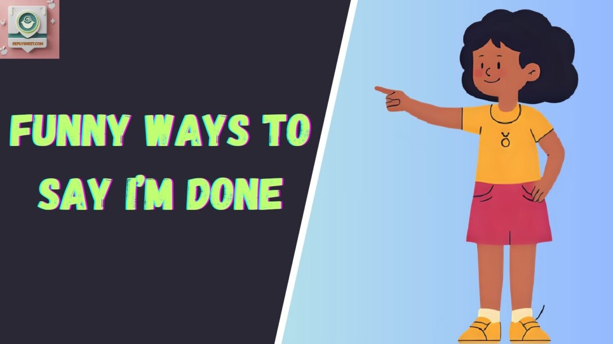 Funny Ways to Say I’m Done