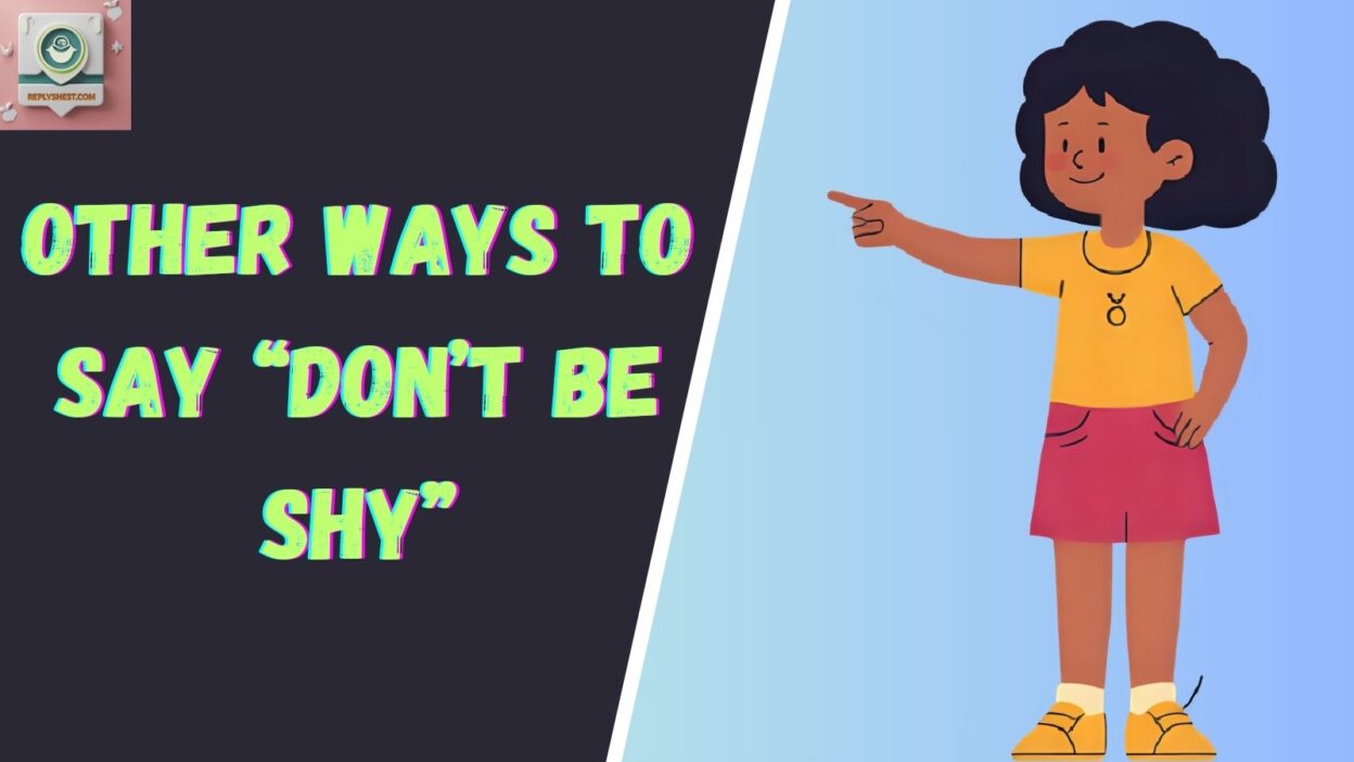 Other Ways to Say “Don’t Be Shy”