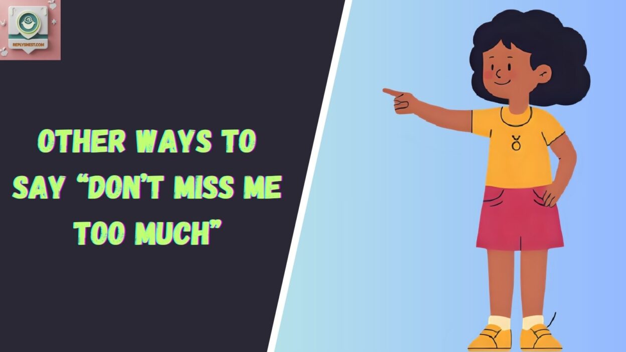 Other Ways to Say “Don’t Miss Me Too Much”