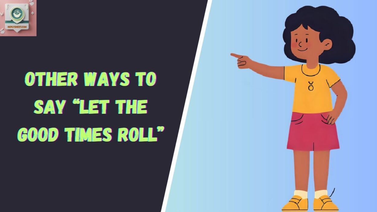 Other Ways to Say “Let The Good Times Roll”