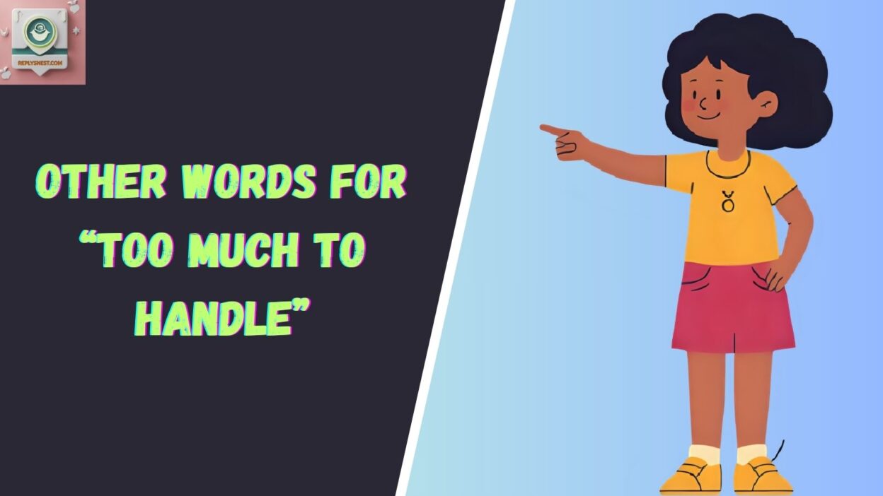 Other Words for “Too Much to Handle”