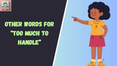 Other Words for “Too Much to Handle”