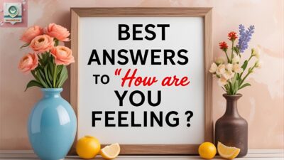 Best Answers to ‘How Are You Feeling