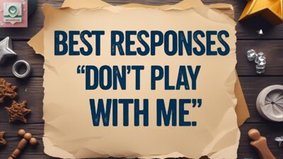 Best Responses to “Don’t Play With Me”