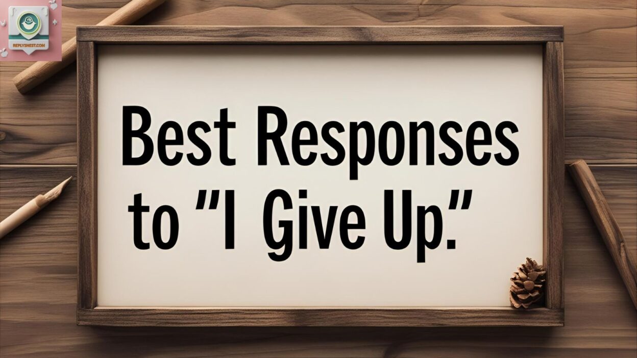 Best Responses to “I Give Up”