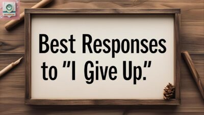 Best Responses to “I Give Up”