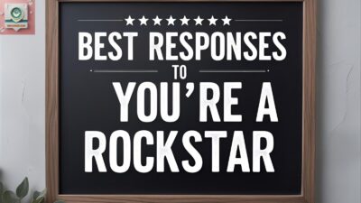 Best Responses to “You’re A Rockstar”