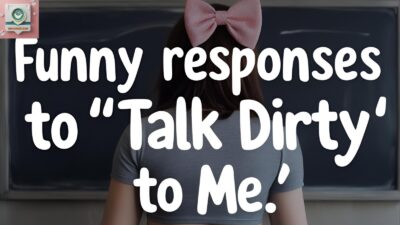 Funny Responses to “Talk Dirty to Me”