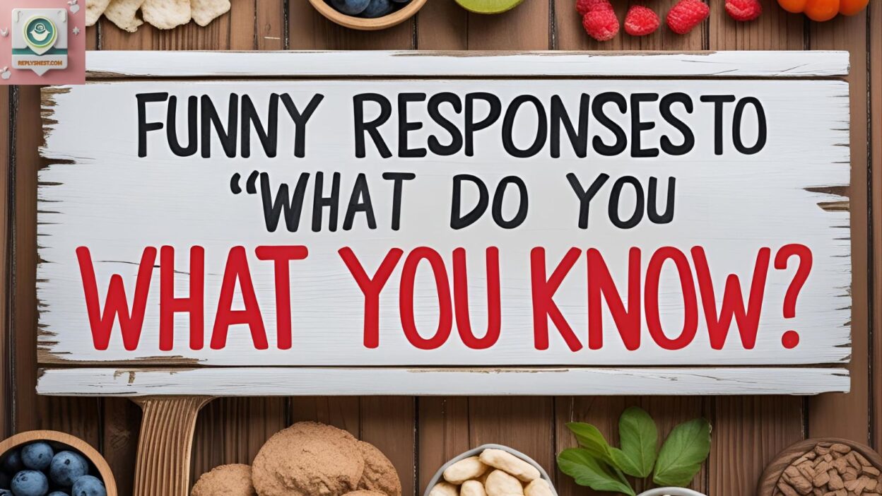 Funny Responses to “What Do You Know?”