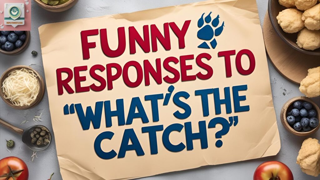 Funny Responses to “What’s the Catch?”