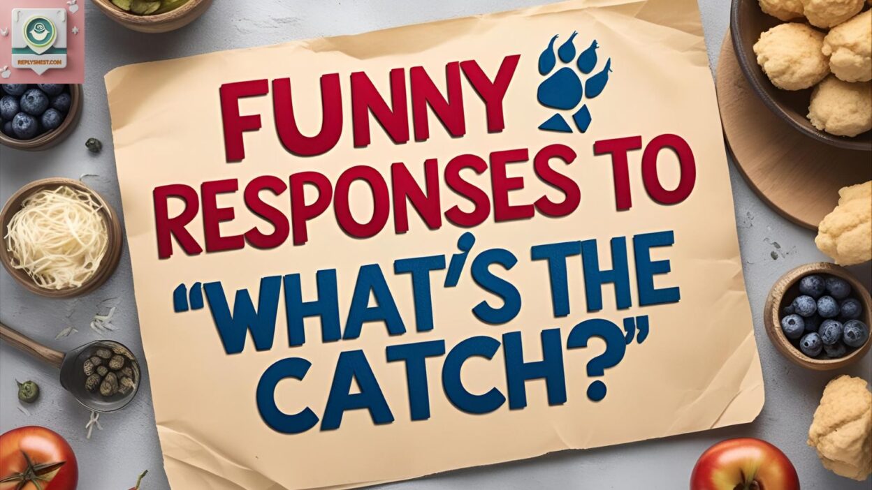 Funny Responses to “What’s the Catch?”
