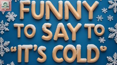 Funny Ways to Say “It’s Cold”