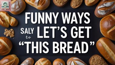 Funny Ways to Say “Let’s Get This Bread”