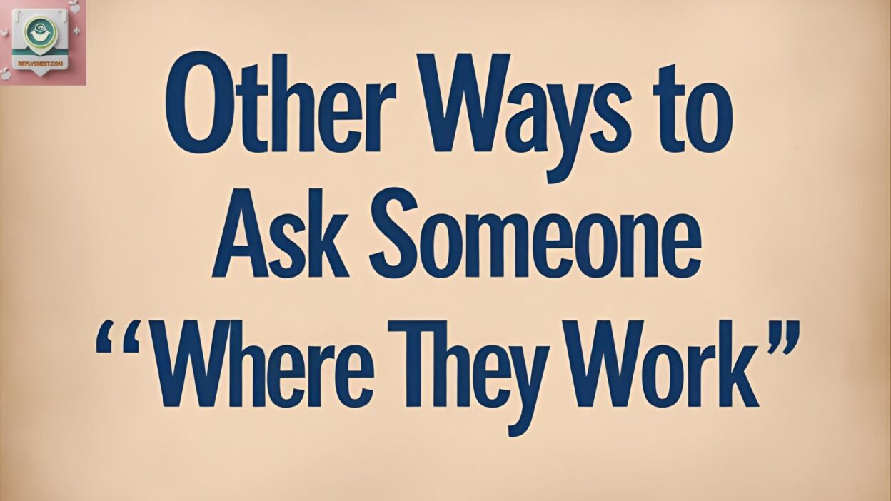 Other Ways to Ask Someone “Where They Work”