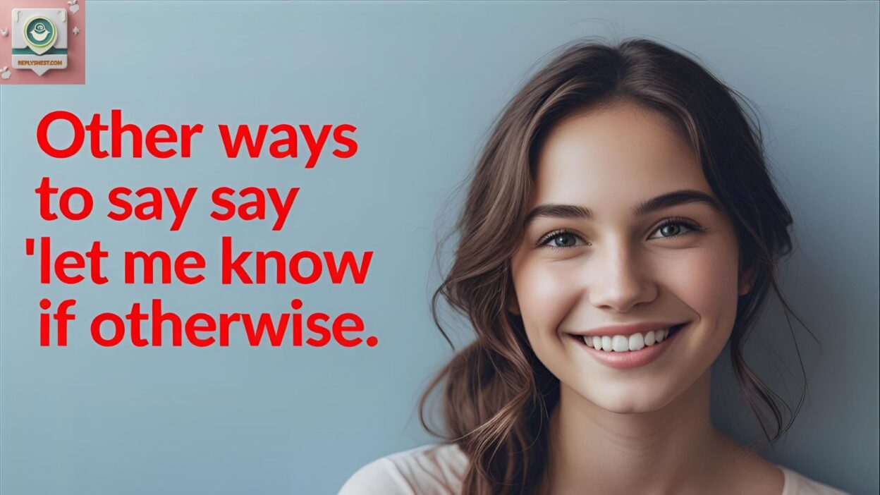 Other Ways To Say “Let Me Know If Otherwise”