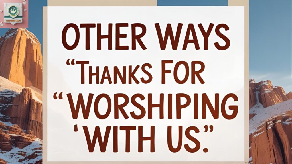 Other Ways to Say “Thanks for Worshiping With Us”