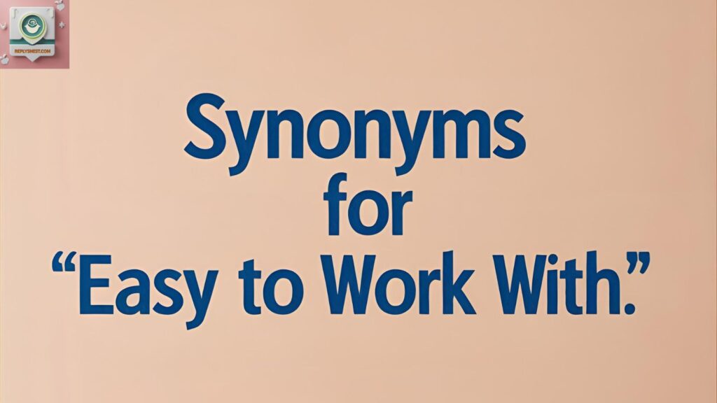 Synonyms For “Easy To Work With”