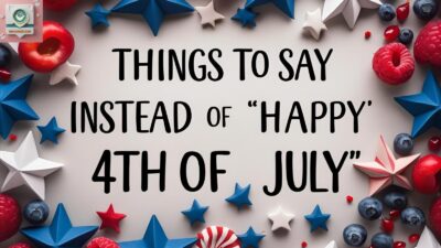 Things to Say Instead of “Happy 4th of July”