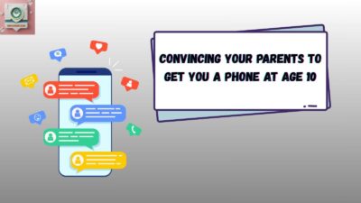Convincing Your Parents to Get You a Phone at Age 10