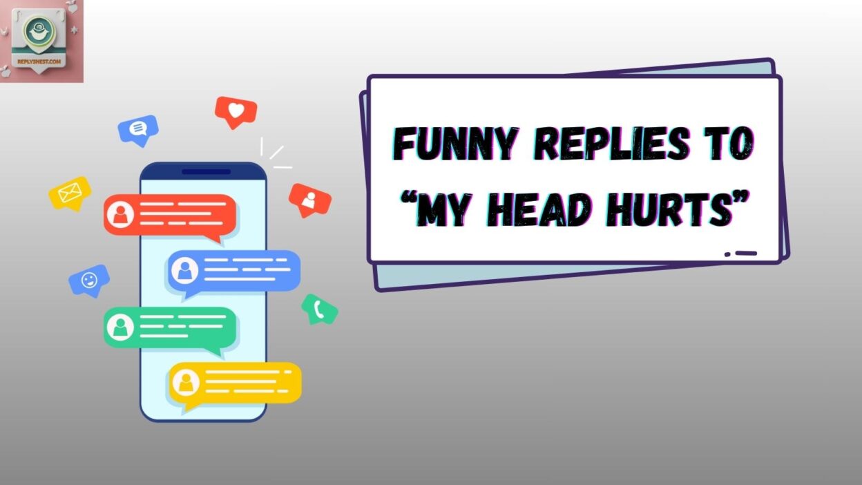 Funny Replies to “My Head Hurts”