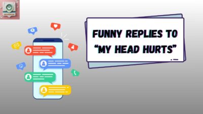 Funny Replies to “My Head Hurts”