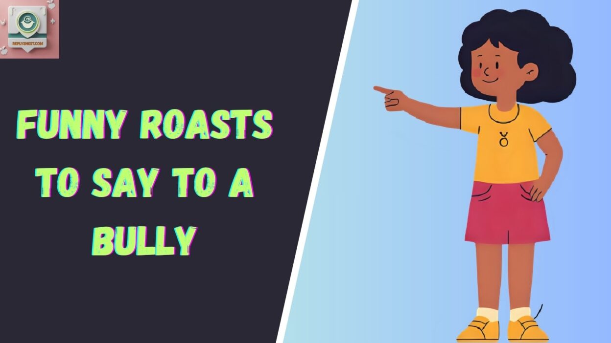 Funny Roasts to Say to a Bully
