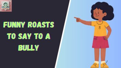 Funny Roasts to Say to a Bully