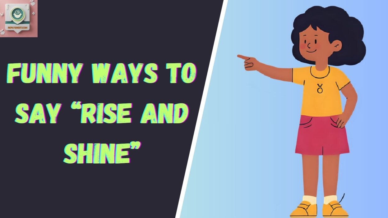 Funny Ways to Say “Rise and Shine”