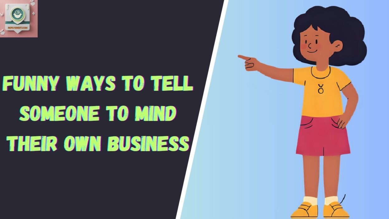Funny Ways to Tell Someone to Mind Their Own Business