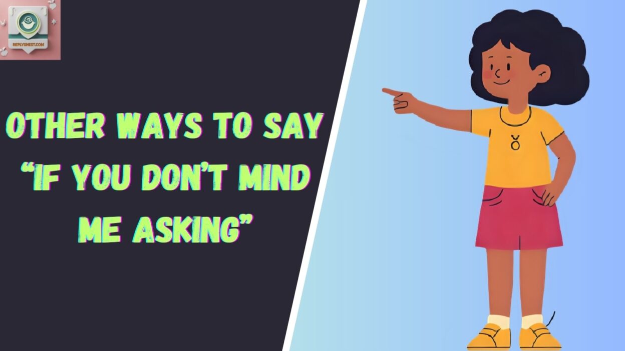 Other Ways To Say “If You Don’t Mind Me Asking”
