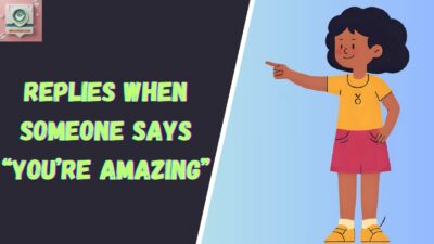 Replies When Someone Says “You’re Amazing”