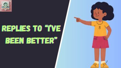 Replies to “I’ve Been Better”