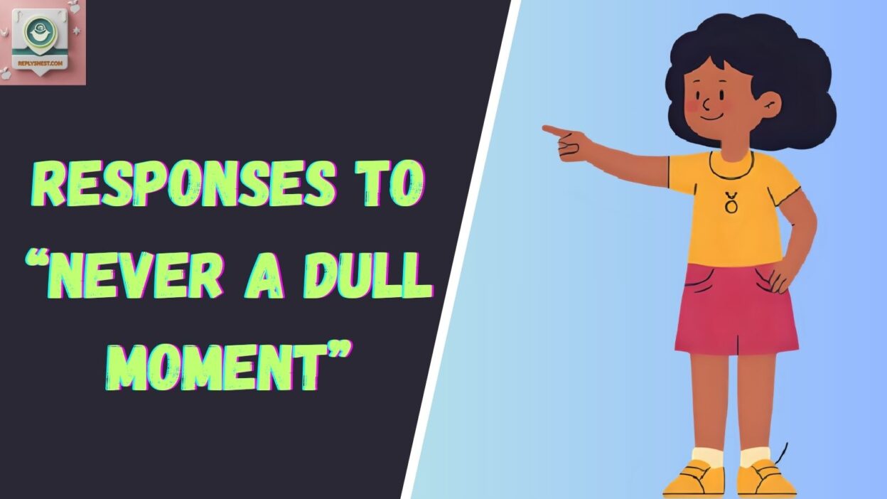 Responses to “Never A Dull Moment”